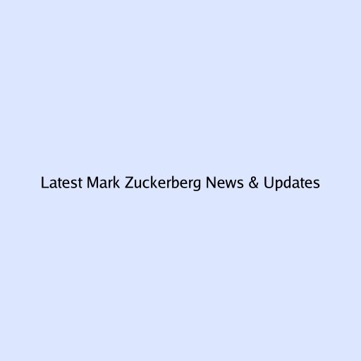 Latest Mark Zuckerberg News & Updates